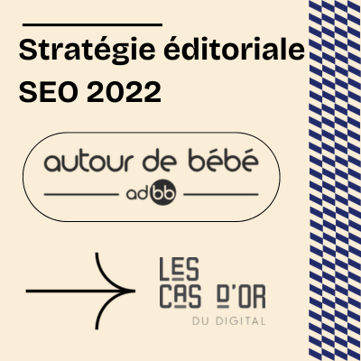 Stratégie éditoriale SEO 2022 Les Cas d'or Autour de bébé